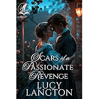 Scars of a Passionate Revenge: A Historical Regency Romance Novel Scars of a Passionate Revenge: A Historical Regency Romance Novel Kindle