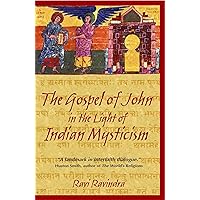 The Gospel of John in the Light of Indian Mysticism The Gospel of John in the Light of Indian Mysticism Paperback Kindle