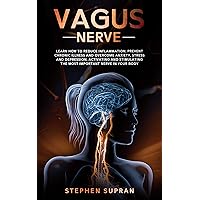 Vagus Nerve: Learn How to Reduce Inflammation, Prevent Chronic Illness and Overcome Anxiety, Stress and Depression, Activating and Stimulating The Most Important Nerve in Your Body Vagus Nerve: Learn How to Reduce Inflammation, Prevent Chronic Illness and Overcome Anxiety, Stress and Depression, Activating and Stimulating The Most Important Nerve in Your Body Kindle Audible Audiobook Paperback