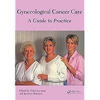 Gynaecological Cancer Care: A Guide to Practice Gynaecological Cancer Care: A Guide to Practice Kindle Paperback