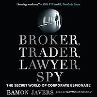 Broker, Trader, Lawyer, Spy: The Secret World of Corporate Espionage Broker, Trader, Lawyer, Spy: The Secret World of Corporate Espionage Audible Audiobook Kindle Paperback Hardcover