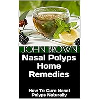 Nasal Polyps Home Remedies: How To Cure Nasal Polyps Naturally