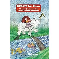 REPAIR For Teens: A Program for Recovery from Incest & Childhood Sexual Abuse REPAIR For Teens: A Program for Recovery from Incest & Childhood Sexual Abuse Hardcover Kindle Paperback