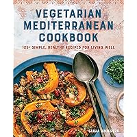 Vegetarian Mediterranean Cookbook: 125+ Simple, Healthy Recipes for Living Well Vegetarian Mediterranean Cookbook: 125+ Simple, Healthy Recipes for Living Well Paperback Kindle