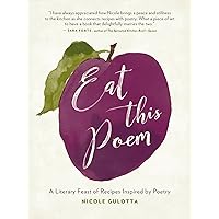 Eat This Poem: A Literary Feast of Recipes Inspired by Poetry Eat This Poem: A Literary Feast of Recipes Inspired by Poetry Paperback Kindle