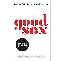 Good Sex: Getting Off Without Checking Out Good Sex: Getting Off Without Checking Out Audible Audiobook Paperback Kindle