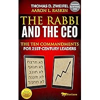 The Rabbi and the CEO: The Ten Commandments for 21st Century Leaders (21st Century Leader Series Book 4)