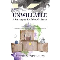 Unwillable: A Journey to Reclaim My Brain Unwillable: A Journey to Reclaim My Brain Kindle Paperback