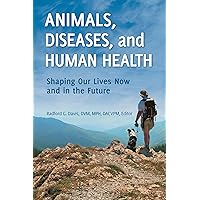 Animals, Diseases, and Human Health: Shaping Our Lives Now and in the Future Animals, Diseases, and Human Health: Shaping Our Lives Now and in the Future Hardcover