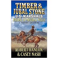 Timber And Jubal Stone U.S. Marshals: Payday At Mineral Wells: A Western Adventure (Timber: United States Marshal Western Book 40)
