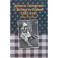 Japanese Immigrant Clothing in Hawaii, 1885–1941 Japanese Immigrant Clothing in Hawaii, 1885–1941 Paperback Hardcover