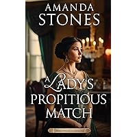 A Lady’s Propitious Match: A Historical Regency Romance Novel (Regency Marriages of Convenience Book 3) A Lady’s Propitious Match: A Historical Regency Romance Novel (Regency Marriages of Convenience Book 3) Kindle Paperback
