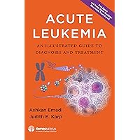 Acute Leukemia: An Illustrated Guide to Diagnosis and Treatment Acute Leukemia: An Illustrated Guide to Diagnosis and Treatment Hardcover Kindle