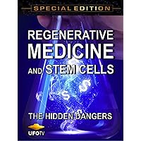Regenerative Medicine and Stem Cells - The Hidden Dangers