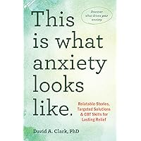 This Is What Anxiety Looks Like: Relatable Stories, Targeted Solutions, and CBT Skills for Lasting Relief This Is What Anxiety Looks Like: Relatable Stories, Targeted Solutions, and CBT Skills for Lasting Relief Kindle Paperback
