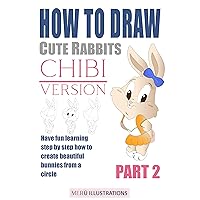 HOW TO DRAW CUTE RABBITS CHIBI VERSION PART 2: HAVE FUN LEARNING STEP BY STEP HOW TO CREATE BEAUTIFUL BUNNIES FROM A CIRCLE HOW TO DRAW CUTE RABBITS CHIBI VERSION PART 2: HAVE FUN LEARNING STEP BY STEP HOW TO CREATE BEAUTIFUL BUNNIES FROM A CIRCLE Kindle Paperback