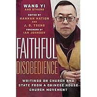 Faithful Disobedience: Writings on Church and State from a Chinese House Church Movement Faithful Disobedience: Writings on Church and State from a Chinese House Church Movement Paperback Kindle