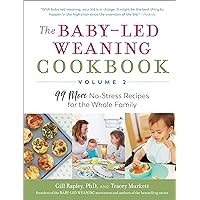The Baby-Led Weaning Cookbook—Volume 2: 99 More No-Stress Recipes for the Whole Family (The Authoritative Baby-Led Weaning Series) The Baby-Led Weaning Cookbook—Volume 2: 99 More No-Stress Recipes for the Whole Family (The Authoritative Baby-Led Weaning Series) Paperback Kindle