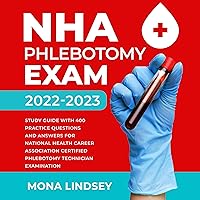 NHA Phlebotomy Exam 2022-2023: Study Guide with 400 Practice Questions and Answers for National Healthcareer Association Certified Phlebotomy Technician Examination NHA Phlebotomy Exam 2022-2023: Study Guide with 400 Practice Questions and Answers for National Healthcareer Association Certified Phlebotomy Technician Examination Audible Audiobook Paperback Kindle Hardcover Spiral-bound