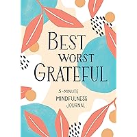 Best Worst Grateful: A Daily 5 Minute Mindfulness Journal to Cultivate Gratitude and Live a Peaceful, Positive, and Happier Life