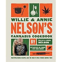 Willie and Annie Nelson's Cannabis Cookbook: Mouthwatering Recipes and the High-Flying Stories Behind Them Willie and Annie Nelson's Cannabis Cookbook: Mouthwatering Recipes and the High-Flying Stories Behind Them Hardcover Kindle