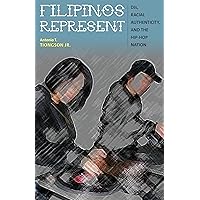 Filipinos Represent: DJs, Racial Authenticity, and the Hip-hop Nation Filipinos Represent: DJs, Racial Authenticity, and the Hip-hop Nation Kindle Hardcover Paperback