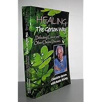Healing the Gerson Way: Defeating Cancer and Other Chronic Diseases Healing the Gerson Way: Defeating Cancer and Other Chronic Diseases Paperback