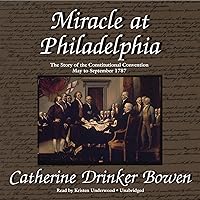 Miracle at Philadelphia: The Story of the Constitutional Convention, May to September 1787 Miracle at Philadelphia: The Story of the Constitutional Convention, May to September 1787 Paperback Hardcover Mass Market Paperback Audio CD