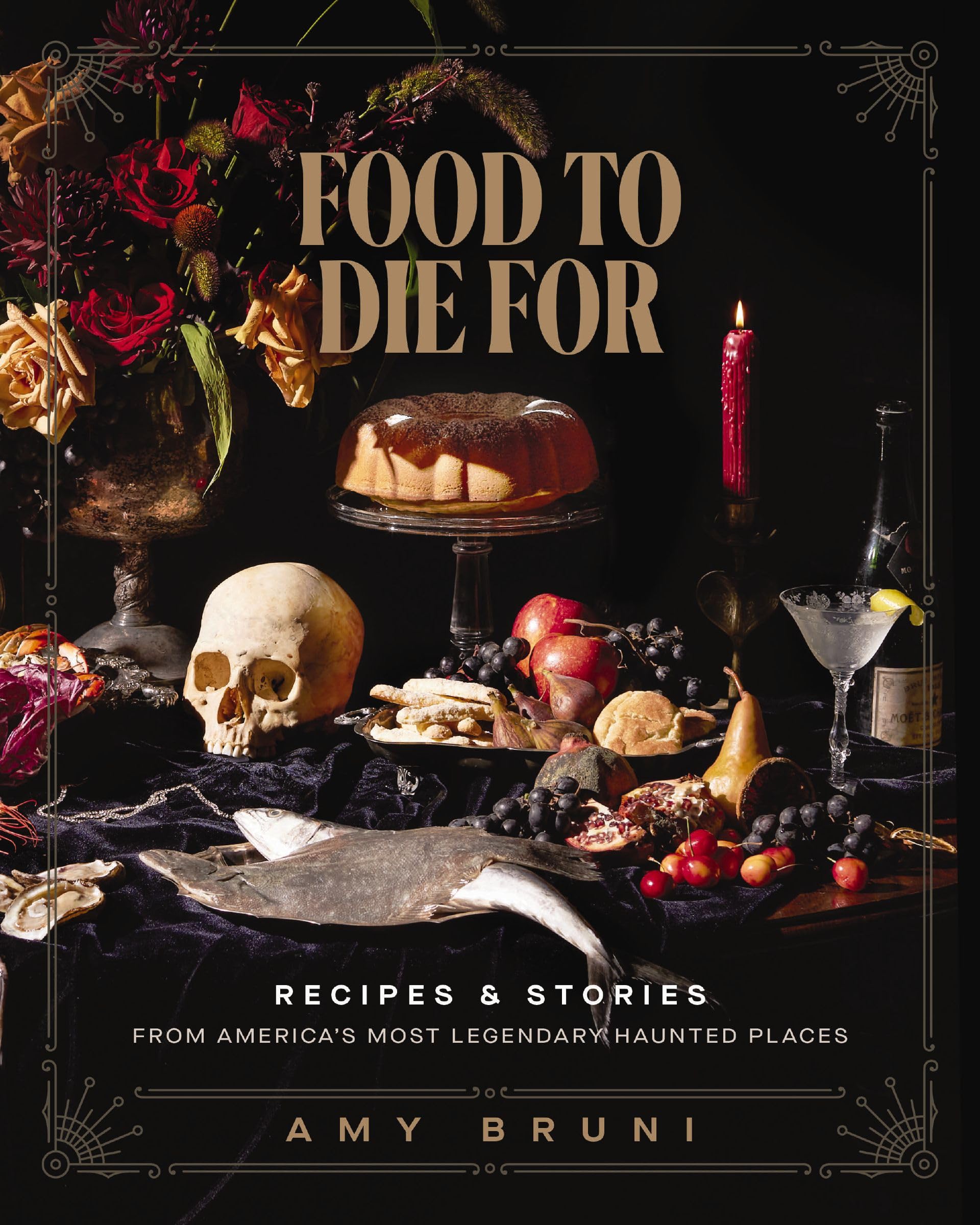 Food to Die For: Recipes and Stories from America's Most Legendary Haunted Places