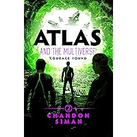 Atlas and the Multiverse : Courage Found (Atlasverse Book 2)