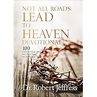 Not All Roads Lead to Heaven Devotional: 100 Daily Readings about Our Only Hope for Eternal Life Not All Roads Lead to Heaven Devotional: 100 Daily Readings about Our Only Hope for Eternal Life Hardcover Kindle Audible Audiobook Audio CD