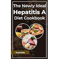 The Newly Ideal Hepatitis A Diet Cookbook: A comprehensive guide to nourishing your body and supporting your liver health through the power of delicious and nutritious recipes The Newly Ideal Hepatitis A Diet Cookbook: A comprehensive guide to nourishing your body and supporting your liver health through the power of delicious and nutritious recipes Kindle Paperback