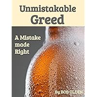 Unmistakable Greed: A Mistake made Right Unmistakable Greed: A Mistake made Right Kindle Hardcover Paperback