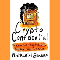 Crypto Confidential: Winning and Losing Millions in the New Frontier of Finance Crypto Confidential: Winning and Losing Millions in the New Frontier of Finance Hardcover Audible Audiobook Kindle