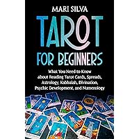 Tarot for Beginners: What You Need to Know about Reading Tarot Cards, Spreads, Astrology, Kabbalah, Divination, Psychic Development, and Numerology (Learning Tarot) Tarot for Beginners: What You Need to Know about Reading Tarot Cards, Spreads, Astrology, Kabbalah, Divination, Psychic Development, and Numerology (Learning Tarot) Kindle Audible Audiobook Paperback Hardcover