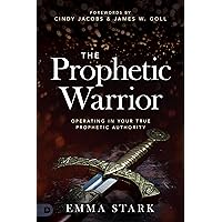 The Prophetic Warrior: Operating in Your True Prophetic Authority The Prophetic Warrior: Operating in Your True Prophetic Authority Audible Audiobook Paperback Kindle Hardcover