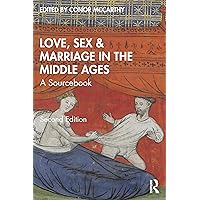 Love, Sex & Marriage in the Middle Ages: A Sourcebook Love, Sex & Marriage in the Middle Ages: A Sourcebook Paperback Kindle Hardcover