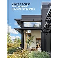 Designing Aspen: The Houses of Rowland+Broughton Designing Aspen: The Houses of Rowland+Broughton Hardcover Kindle