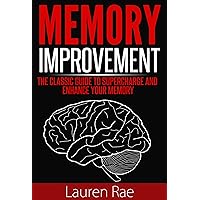 Memory Improvement: The Classic Guide to Supercharge and Enhance your Memory ((memory improvement, memory enhancement, supercharge your memory)) Memory Improvement: The Classic Guide to Supercharge and Enhance your Memory ((memory improvement, memory enhancement, supercharge your memory)) Kindle