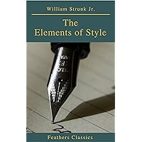 The Elements of Style ( 4th Edition) (Feathers Classics) The Elements of Style ( 4th Edition) (Feathers Classics) Kindle Hardcover Paperback