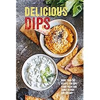 Delicious Dips: More than 50 recipes for dips from fresh and tangy to rich and creamy Delicious Dips: More than 50 recipes for dips from fresh and tangy to rich and creamy Hardcover