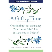 A Gift of Time: Continuing Your Pregnancy When Your Baby's Life Is Expected to Be Brief (A Johns Hopkins Press Health Book) A Gift of Time: Continuing Your Pregnancy When Your Baby's Life Is Expected to Be Brief (A Johns Hopkins Press Health Book) Paperback Kindle