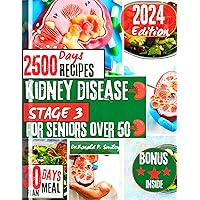 Kidney disease stage 3 for seniors over 50: 2500 days of Quick & healthy Recipes to help manage kidney stone low -sodium ,low potassium,low phosphorus easy meals with 30 days meal plan Kidney disease stage 3 for seniors over 50: 2500 days of Quick & healthy Recipes to help manage kidney stone low -sodium ,low potassium,low phosphorus easy meals with 30 days meal plan Kindle Paperback