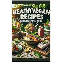 Healthy Vegan Recipes Delicious Plant-Based Dishes Healthy Vegan Recipes Delicious Plant-Based Dishes Kindle