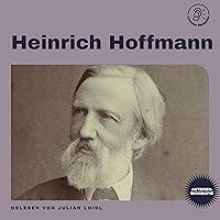 Heinrich Hoffmann: Autorenbiografie Heinrich Hoffmann: Autorenbiografie Audible Audiobook