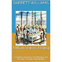 Urban Voices Rising: A Guide to Inclusive City Planning and the Role of Public Participation (Urban Canvas Chronicles: Navigating the Tapestry of City Planning) Urban Voices Rising: A Guide to Inclusive City Planning and the Role of Public Participation (Urban Canvas Chronicles: Navigating the Tapestry of City Planning) Kindle Audible Audiobook