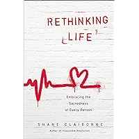 Rethinking Life: Embracing the Sacredness of Every Person Rethinking Life: Embracing the Sacredness of Every Person Paperback Audible Audiobook Kindle Audio CD