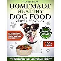 Homemade Healthy Dog Food: Guide & Cookbook: Transform Your Dog's Health - 100+ Wholesome Recipes and Expert Tips for Balanced, Homemade Canine Cuisine Homemade Healthy Dog Food: Guide & Cookbook: Transform Your Dog's Health - 100+ Wholesome Recipes and Expert Tips for Balanced, Homemade Canine Cuisine Kindle Paperback Hardcover