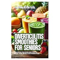 DIVERTICULITIS SMOOTHIES FOR SENIORS: A Comprehensive 3-Stage Nutrition Guide for Long-Term Gut Health: Includes 2000 Days of Safe and Delicious Recipes. DIVERTICULITIS SMOOTHIES FOR SENIORS: A Comprehensive 3-Stage Nutrition Guide for Long-Term Gut Health: Includes 2000 Days of Safe and Delicious Recipes. Kindle Paperback