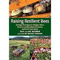 Raising Resilient Bees: Heritage Techniques to Mitigate Mites, Preserve Locally Adapted Genetics, and Grow Your Apiary Raising Resilient Bees: Heritage Techniques to Mitigate Mites, Preserve Locally Adapted Genetics, and Grow Your Apiary Paperback Kindle
